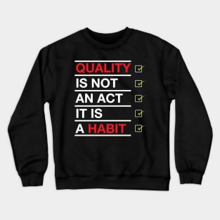 Quality is not an act it is a habit Crewneck Sweatshirt